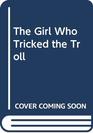 The Girl Who Tricked the Troll