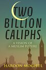 Two Billion Caliphs A Vision of a Muslim Future