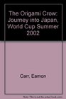 The Origami Crow Journey into Japan World Cup Summer 2002