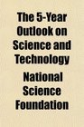 The 5Year Outlook on Science and Technology