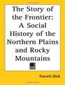 The Story of the Frontier A Social History of the Northern Plains and Rocky Mountains