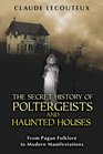 The Secret History of Poltergeists and Haunted Houses From Pagan Folklore to Modern Manifestations