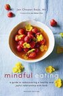 Mindful Eating A Guide to Rediscovering a Healthy and Joyful Relationship with Food