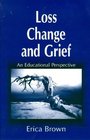 Loss Change and Grief An Educational Perspective