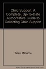 Child Support A Complete UpToDate Authoritative Guide to Collecting Child Support