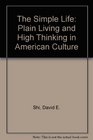 The Simple Life  Plain Living and High Thinking in American Culture