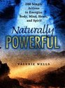 Naturally Powerful 200 Simple Actions to Energize Body Mind Heart and Spirit