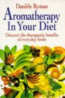 AROMATHERAPY IN YOUR DIET DISCOVER THE THERAPEUTIC BENEFITS OF EVERYDAY FOODS