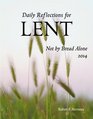 Not by Bread Alone: Daily Reflections for Lent 2014