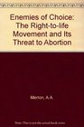 Enemies of Choice The RightToLife Movement  Its Threat to Abortion