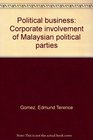 Political business Corporate involvement of Malaysian political parties