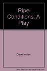 Ripe Conditions A Play