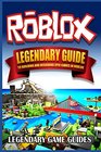 Roblox The Legendary Guide to Building and Designing Epic games in Roblox