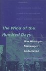 The Wind of the Hundred Days How Washington Mismanaged Globalization