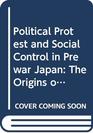 Political Protest and Social Control in Prewar Japan The Origins of Buraku Liberation