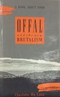 Offal and the New Brutalism A Book About Food