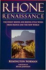 Rhone Renaissance The Finest Rhone and Rhone Style Wines from France and the New World