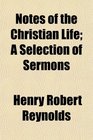 Notes of the Christian Life A Selection of Sermons