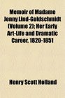 Memoir of Madame Jenny LindGoldschmidt  Her Early ArtLife and Dramatic Career 18201851