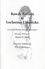 Bawdy Ballads  Lecherous Limericks A Lewd Collection of Lascivious Lyrics