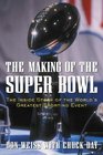The Making of the Super Bowl  The Inside Story of the World's Greatest Sporting Event
