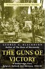 The Guns of Victory  A Soldier's Eye View Belgium Holland and Germany 194445