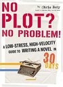 No Plot No Problem A LowStress HighVelocity Guide to Writing a Novel in 30 Days