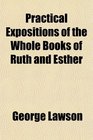 Practical Expositions of the Whole Books of Ruth and Esther