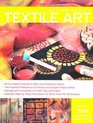 The Complete Photo Guide to Textile Art All You Need to Know to Alter and Embellish Fabric The Essential Reference for Novice and Expert Fabric Artists  Instructions for More Than 40 Techniques