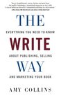 The Write Way Everything You Need to Know About  Publishing Selling and Marketing Your Book