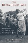 The Bobby Jones Way Swing Secrets of Golf's AllTime PowerControl Player