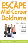 Escape the MidCareer Doldrums What to do Next When You're Bored Burned Out Retired or Fired