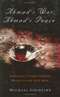 Ahmad's War Ahmad's Peace Surviving Under Saddam Dying in the New Iraq