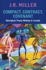Compact Contract Covenant Aboriginal TreatyMaking in Canada