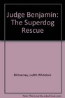 Judge Benjamin The Superdog Rescue