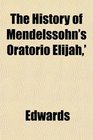 The History of Mendelssohn's Oratorio Elijah'