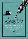 And the Earth Will Sit on the Moon Essential Stories
