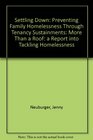 Settling Down Preventing Family Homelessness Through Tenancy Sustainments More Than a Roof a Report into Tackling Homelessness