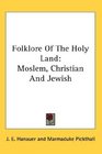 Folklore Of The Holy Land Moslem Christian And Jewish