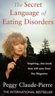 THE SECRET LANGUAGE OF EATING DISORDERS THE REVOLUTIONARY NEW APPROACH TO UNDERSTANDING AND CURING ANOREXIA AND BULIMIA