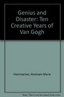 Genius and Disaster Ten Creative Years of Van Gogh