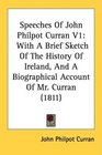 Speeches Of John Philpot Curran V1 With A Brief Sketch Of The History Of Ireland And A Biographical Account Of Mr Curran