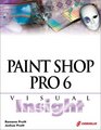 Paint Shop Pro 6 Visual Insight Learn the Most Useful Techniques for Everyday Tasks and Then Take It Up a Notch with Some Special Effects