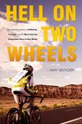 Hell on Two Wheels An Astonishing Story of Suffering Triumph and the Most Extreme Endurance Race in the World