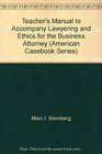 Teacher's Manual to Accompany Lawyering and Ethics for the Business Attorney