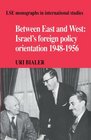 Between East and West Israel's Foreign Policy Orientation 19481956