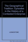 The Geographic Tradition Episodes in the History of a Contested Enterprise