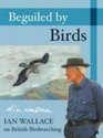 Beguiled by Birds Ian Wallace on British Birdwatching