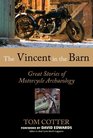 The Vincent in the Barn Great Stories of Motorcycle Archaeology