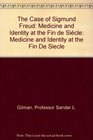 The Case of Sigmund Freud Medicine and Identity at the Fin de Sicle